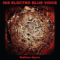 His Electro Blue Voice - Ruthless Sperm (2013)