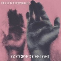 The Cult Of Dom Keller - Goodbye to the light (2016)