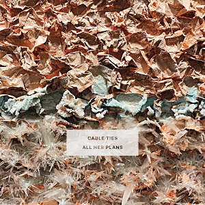 Cable Ties – All Her Plans (2023)